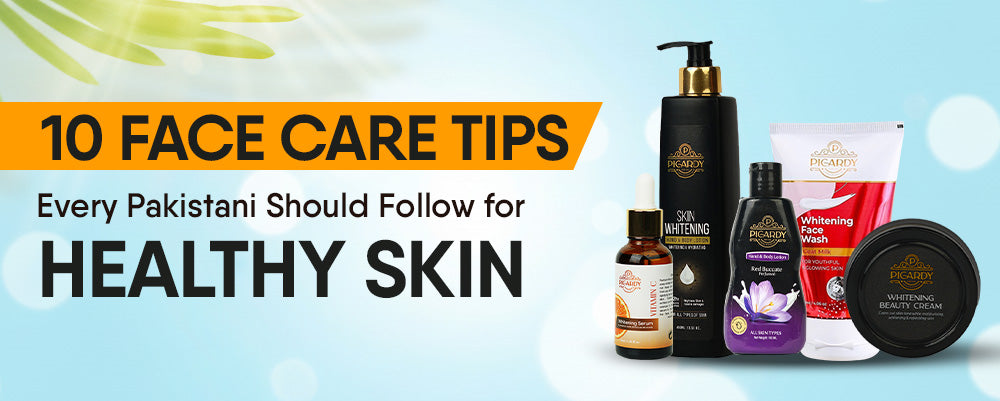 10 Face Care Tips Every Pakistani Should Follow for Healthy Skin