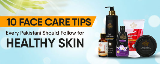 10 Face Care Tips Every Pakistani Should Follow for Healthy Skin