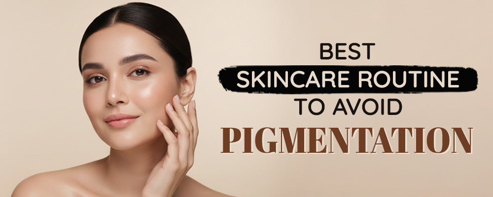 Best Skin care Routine to Avoid Pigmentation