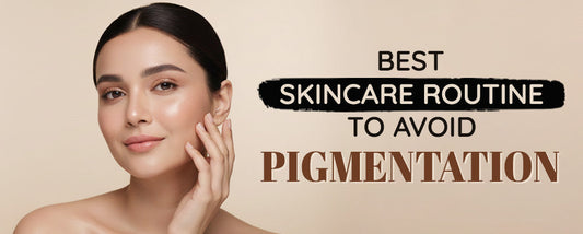 Best Skin care Routine to Avoid Pigmentation